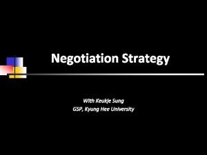 Negotiation Strategy With Keukje Sung GSP Kyung Hee