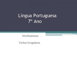 Lngua Portuguesa 7 Ano Morfossintaxe Verbos Irregulares Verbos