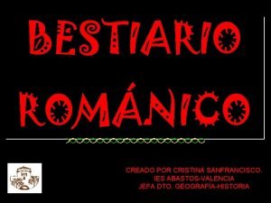 BESTIARIO ROMNICO CREADO POR CRISTINA SANFRANCISCO IES ABASTOSVALENCIA