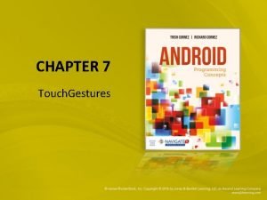 CHAPTER 7 Touch Gestures Chapter objectives To code