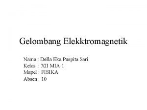 Gelombang Elekktromagnetik Nama Della Eka Puspita Sari Kelas