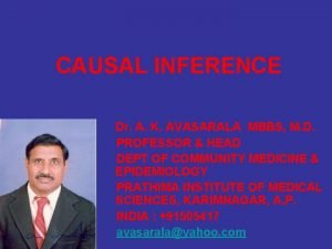CAUSAL INFERENCE Dr A K AVASARALA MBBS M