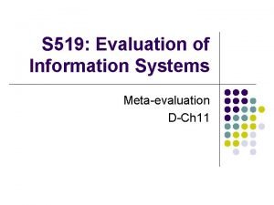 S 519 Evaluation of Information Systems Metaevaluation DCh