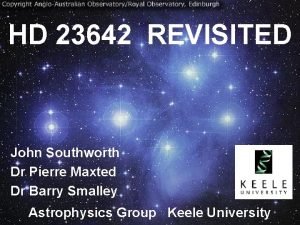 HD 23642 REVISITED John Southworth Dr Pierre Maxted