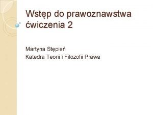 Wstp do prawoznawstwa wiczenia 2 Martyna Stpie Katedra