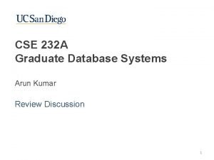 CSE 232 A Graduate Database Systems Arun Kumar