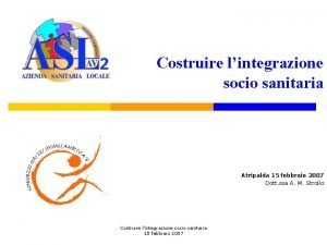 Costruire lintegrazione socio sanitaria Atripalda 15 febbraio 2007