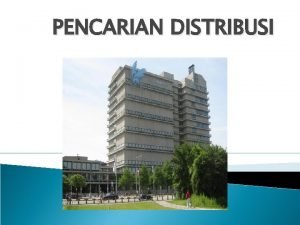 PENCARIAN DISTRIBUSI Data dapat ditanyakan dari distribusi mana