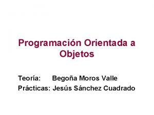 Programacin Orientada a Objetos Teora Begoa Moros Valle