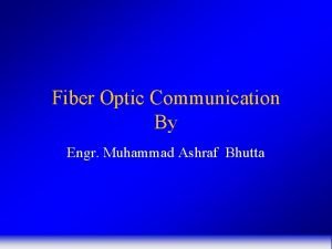 Fiber Optic Communication By Engr Muhammad Ashraf Bhutta