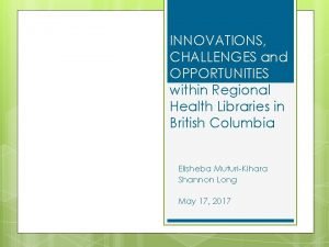 INNOVATIONS CHALLENGES and OPPORTUNITIES within Regional Health Libraries