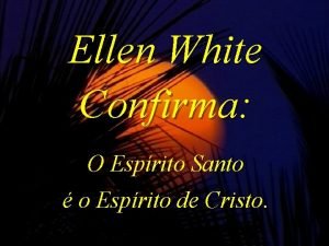 Ellen White Confirma O Esprito Santo o Esprito