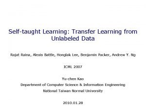 Selftaught Learning Transfer Learning from Unlabeled Data Rajat