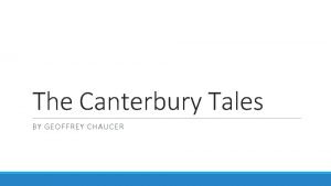 The Canterbury Tales BY GEOFFREY CHAUCER Geoffrey Chaucer