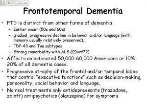 Frontotemporal Dementia FTD is distinct from other forms