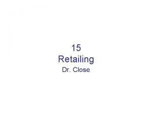 15 Retailing Dr Close Role of Retailing Retailing