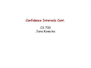 Confidence Intervals Cont CS 700 Jana Kosecka Review