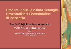 Otonomi Khusus dalam Kerangka Desentralisasi Pemerintahan di Indonesia