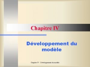 Chapitre IV Dveloppement du modle Chapitre IV Dveloppement