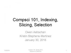 Compsci 101 Indexing Slicing Selection Owen Astrachan Kristin