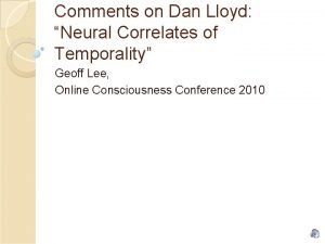 Comments on Dan Lloyd Neural Correlates of Temporality