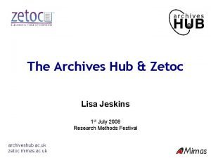 The Archives Hub Zetoc Lisa Jeskins 1 st
