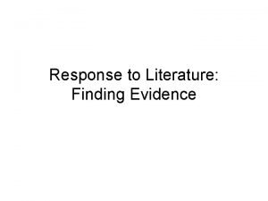Response to Literature Finding Evidence Objective To find