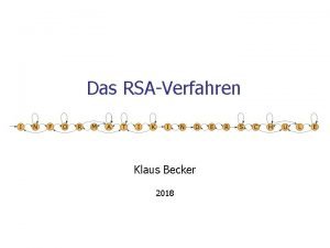 Das RSAVerfahren Klaus Becker 2018 2 Das RSAVerfahren