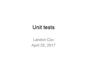 Unit tests Landon Cox April 25 2017 Things