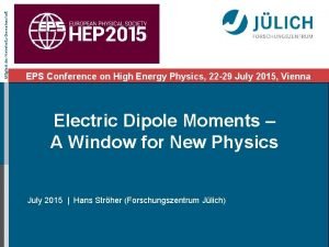 Mitglied der HelmholtzGemeinschaft EPS Conference on High Energy