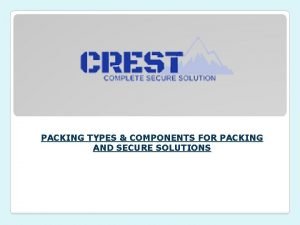 PACKING TYPES COMPONENTS FOR PACKING AND SECURE SOLUTIONS