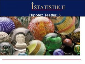 STATSTK II Hipotez Testleri 3 Hipotez Testleri 3