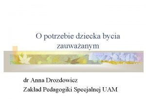 O potrzebie dziecka bycia zauwaanym dr Anna Drozdowicz