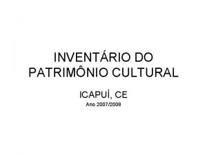 INVENTRIO DO PATRIMNIO CULTURAL ICAPU CE Ano 20072008