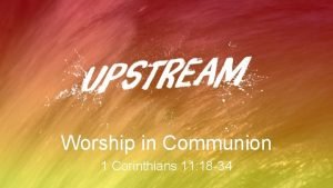 Worship in Communion 1 Corinthians 11 18 34