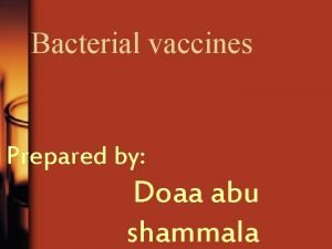 Bacterial vaccines Prepared by Doaa abu shammala Immunity