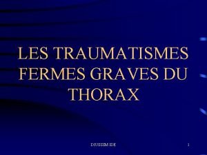 LES TRAUMATISMES FERMES GRAVES DU THORAX DIUSSSM IDE