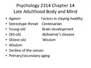 Psychology 2314 Chapter 14 Late Adulthood Body and