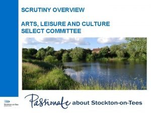 SCRUTINY OVERVIEW ARTS LEISURE AND CULTURE SELECT COMMITTEE