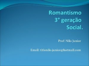 Romantismo 3 gerao Social Prof Nilo Junior Email