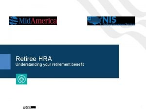Retiree HRA Understanding your retirement benefit Confidential 1
