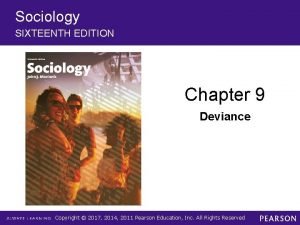 Sociology SIXTEENTH EDITION Chapter 9 Deviance Copyright 2017