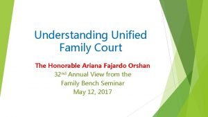 Understanding Unified Family Court The Honorable Ariana Fajardo