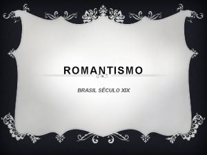 ROMANTISMO BRASIL SCULO XIX PLANEJAMENTO 2018 v 1