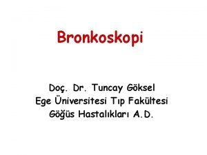 Bronkoskopi Do Dr Tuncay Gksel Ege niversitesi Tp