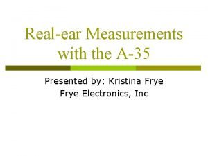 Realear Measurements with the A35 Presented by Kristina