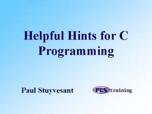 Helpful Hints for C Programming Paul Stuyvesant CLARITY