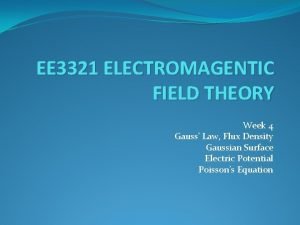 EE 3321 ELECTROMAGENTIC FIELD THEORY Week 4 Gauss