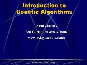 Introduction to Genetic Algorithms Assaf Zaritsky BenGurion University