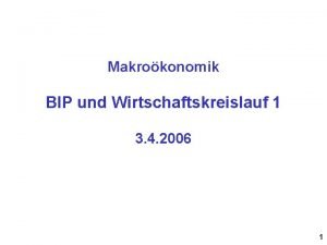 Makrokonomik BIP und Wirtschaftskreislauf 1 3 4 2006